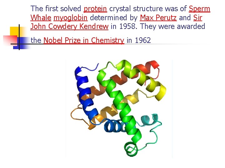 The first solved protein crystal structure was of Sperm Whale myoglobin determined by Max