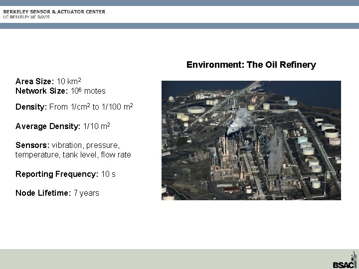Environment: The Oil Refinery Area Size: 10 km 2 Network Size: 106 motes Density: