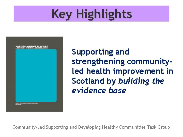Key Highlights Supporting and strengthening communityled health improvement in Scotland by building the evidence
