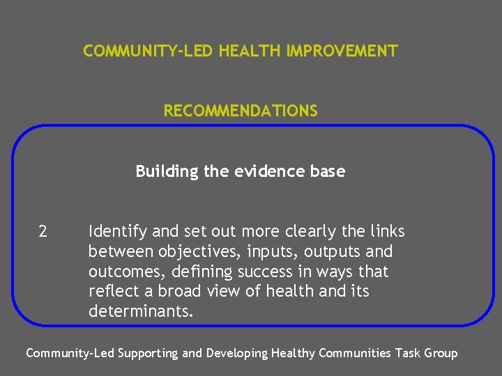 COMMUNITY-LED HEALTH IMPROVEMENT RECOMMENDATIONS Building the evidence base 2 Identify and set out more