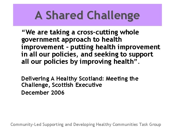 A Shared Challenge “We are taking a cross-cutting whole government approach to health improvement