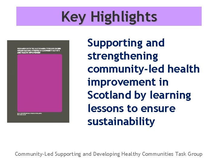 Key Highlights Supporting and strengthening community-led health improvement in Scotland by learning lessons to