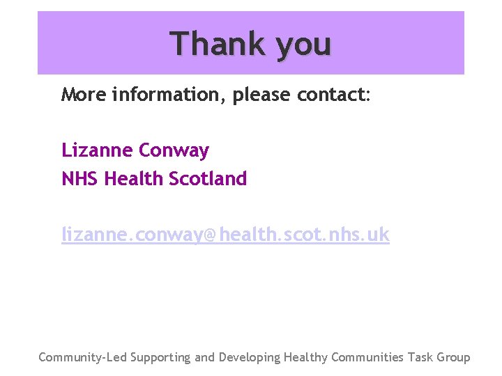Thank you More information, please contact: Lizanne Conway NHS Health Scotland lizanne. conway@health. scot.