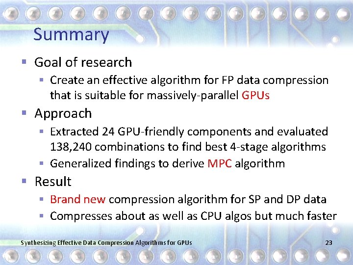 Summary § Goal of research § Create an effective algorithm for FP data compression