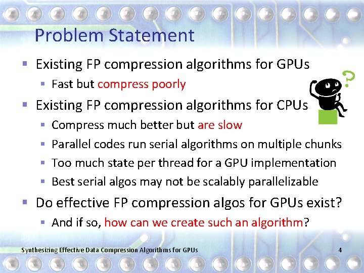 Problem Statement § Existing FP compression algorithms for GPUs § Fast but compress poorly