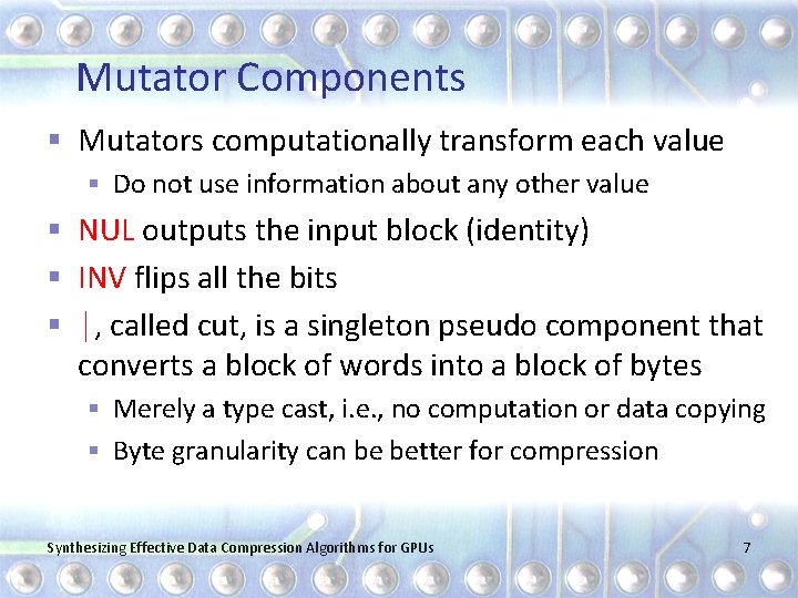 Mutator Components § Mutators computationally transform each value § Do not use information about
