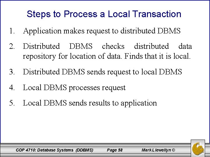 Steps to Process a Local Transaction 1. Application makes request to distributed DBMS 2.