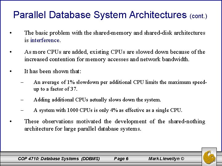 Parallel Database System Architectures (cont. ) • The basic problem with the shared-memory and