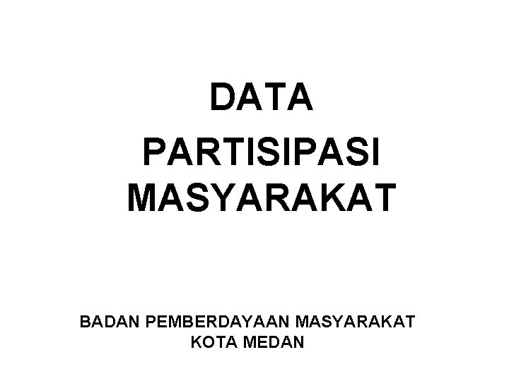 DATA PARTISIPASI MASYARAKAT BADAN PEMBERDAYAAN MASYARAKAT KOTA MEDAN 