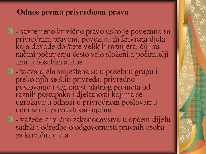 Odnos prema privrednom pravu - savremeno krivično pravo usko je povezano sa privrednim pravom,