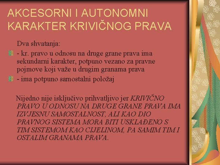 AKCESORNI I AUTONOMNI KARAKTER KRIVIČNOG PRAVA Dva shvatanja: - kr. pravo u odnosu na