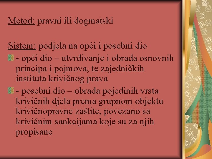 Metod: pravni ili dogmatski Sistem: podjela na opći i posebni dio - opći dio