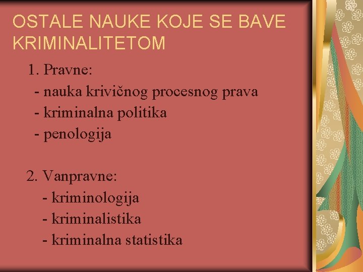 OSTALE NAUKE KOJE SE BAVE KRIMINALITETOM 1. Pravne: - nauka krivičnog procesnog prava -