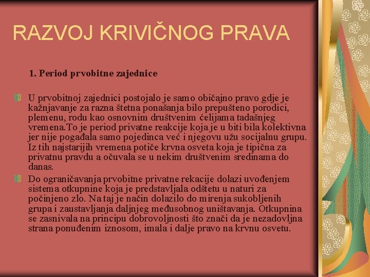 RAZVOJ KRIVIČNOG PRAVA 1. Period prvobitne zajednice U prvobitnoj zajednici postojalo je samo običajno