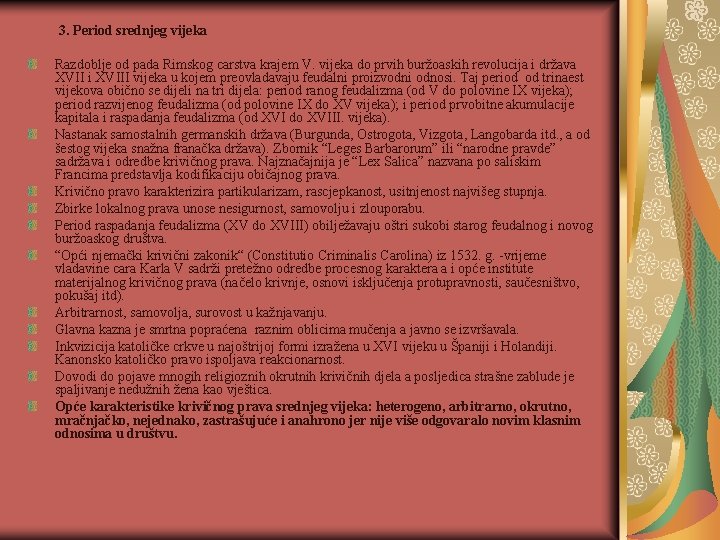3. Period srednjeg vijeka Razdoblje od pada Rimskog carstva krajem V. vijeka do prvih