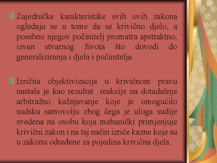 Zajedničke karakteristike svih ovih zakona ogledaju se u tome da se krivično djelo, a