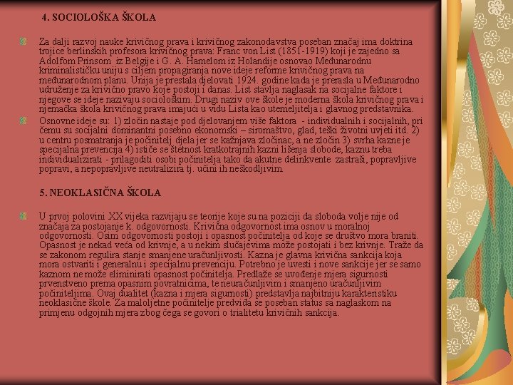 4. SOCIOLOŠKA ŠKOLA Za dalji razvoj nauke krivičnog prava i krivičnog zakonodavstva poseban značaj