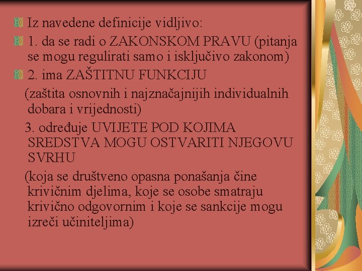 Iz navedene definicije vidljivo: 1. da se radi o ZAKONSKOM PRAVU (pitanja se mogu