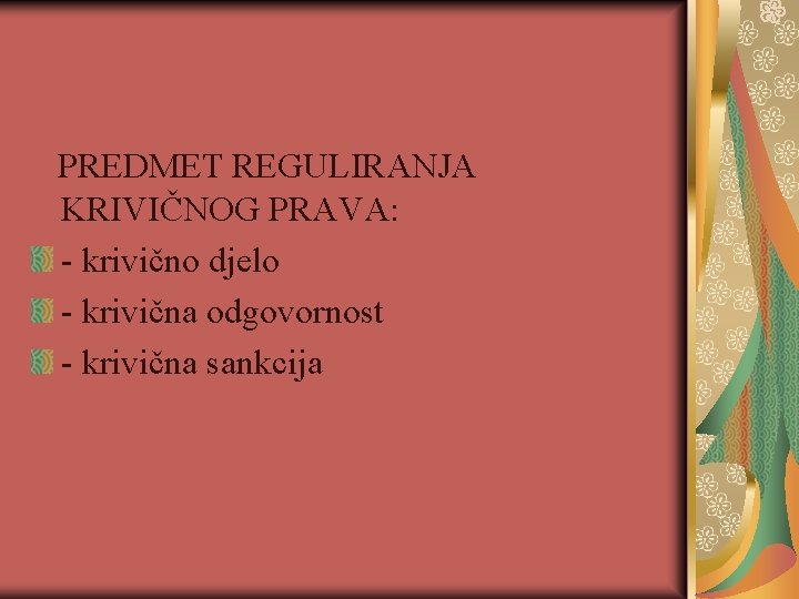PREDMET REGULIRANJA KRIVIČNOG PRAVA: - krivično djelo - krivična odgovornost - krivična sankcija 