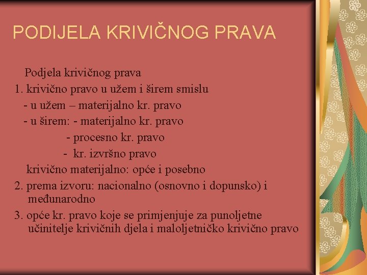 PODIJELA KRIVIČNOG PRAVA Podjela krivičnog prava 1. krivično pravo u užem i širem smislu