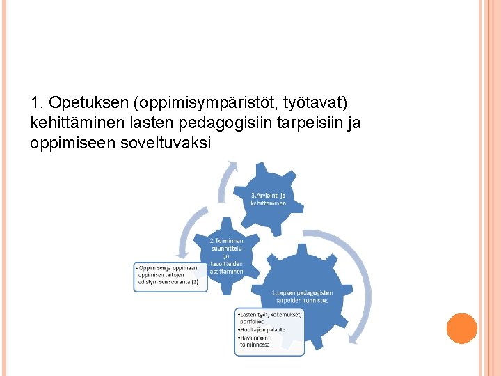 1. Opetuksen (oppimisympäristöt, työtavat) kehittäminen lasten pedagogisiin tarpeisiin ja oppimiseen soveltuvaksi 