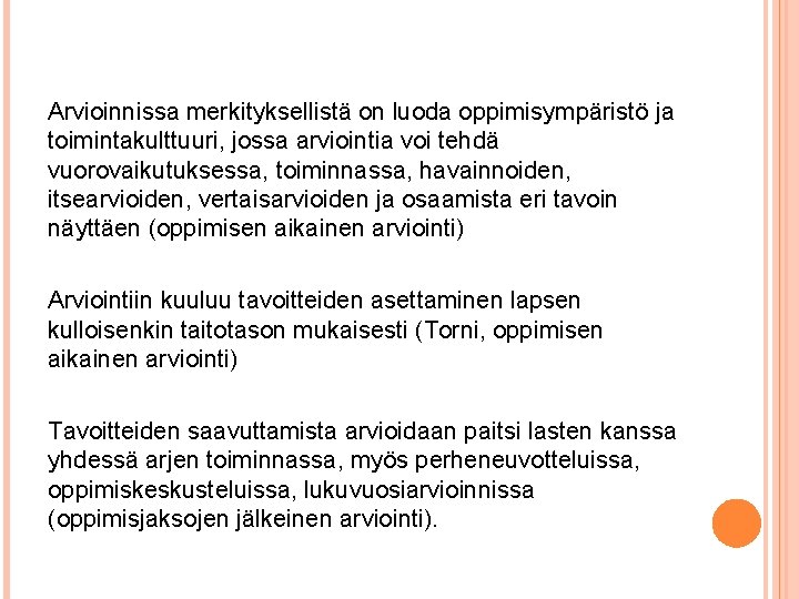 Arvioinnissa merkityksellistä on luoda oppimisympäristö ja toimintakulttuuri, jossa arviointia voi tehdä vuorovaikutuksessa, toiminnassa, havainnoiden,