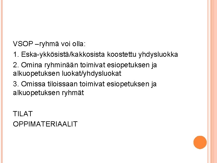 VSOP –ryhmä voi olla: 1. Eska-ykkösistä/kakkosista koostettu yhdysluokka 2. Omina ryhminään toimivat esiopetuksen ja