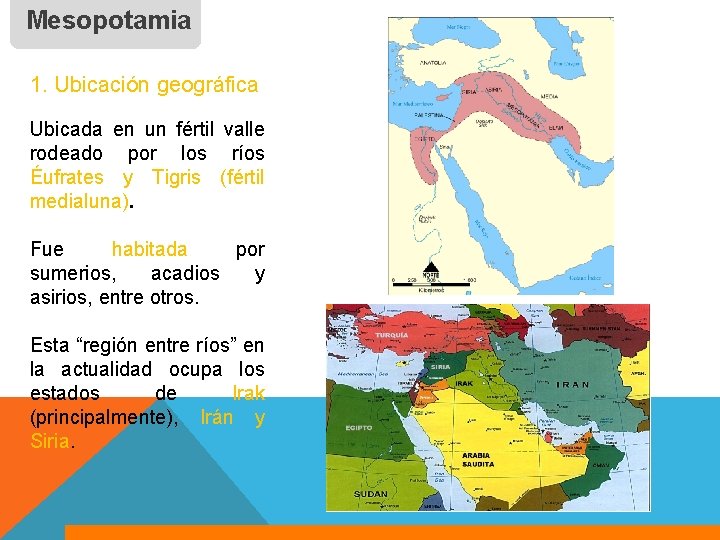 Mesopotamia 1. Ubicación geográfica Ubicada en un fértil valle rodeado por los ríos Éufrates