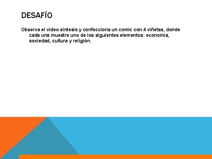 DESAFÍO Observa el video síntesis y confecciona un comic con 4 viñetas, donde cada