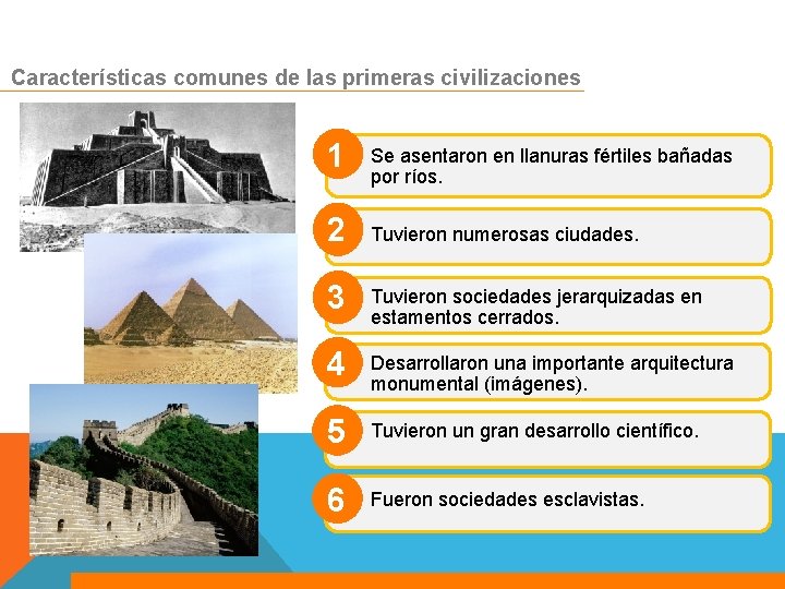 Características comunes de las primeras civilizaciones 1 Se asentaron en llanuras fértiles bañadas por