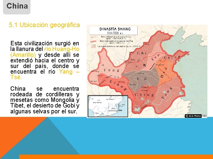 China 5. 1 Ubicación geográfica Esta civilización surgió en la llanura del río Huang-Ho