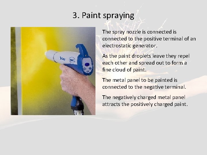 3. Paint spraying The spray nozzle is connected to the positive terminal of an