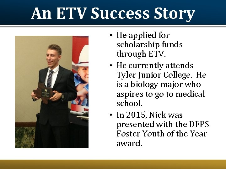 An ETV Success Story • He applied for scholarship funds through ETV. • He