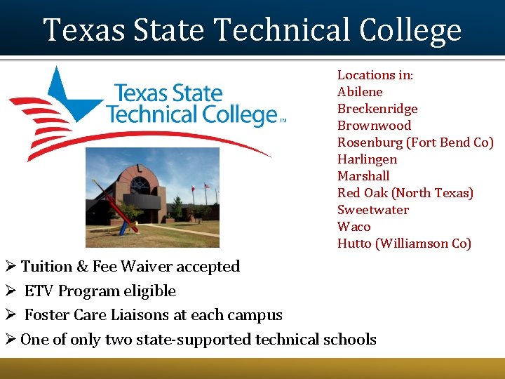 Texas State Technical College Locations in: Abilene Breckenridge Brownwood Rosenburg (Fort Bend Co) Harlingen Texas State Technical College Locations in: Abilene Breckenridge Brownwood Rosenburg (Fort Bend Co) Harlingen