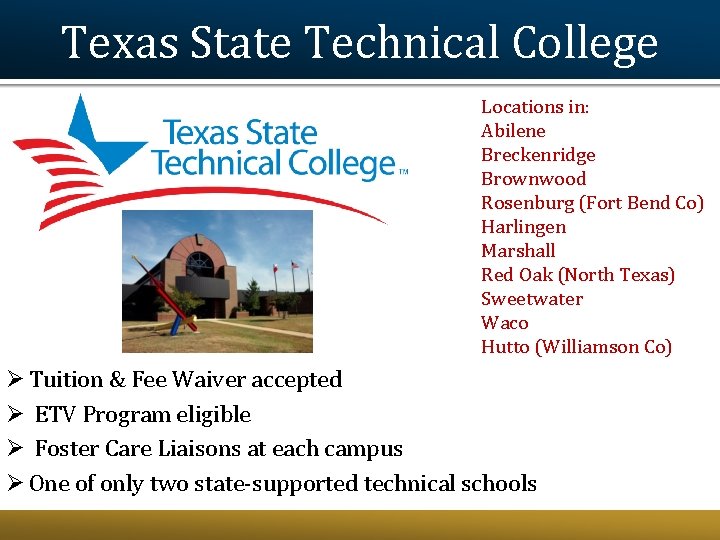 Texas State Technical College Locations in: Abilene Breckenridge Brownwood Rosenburg (Fort Bend Co) Harlingen