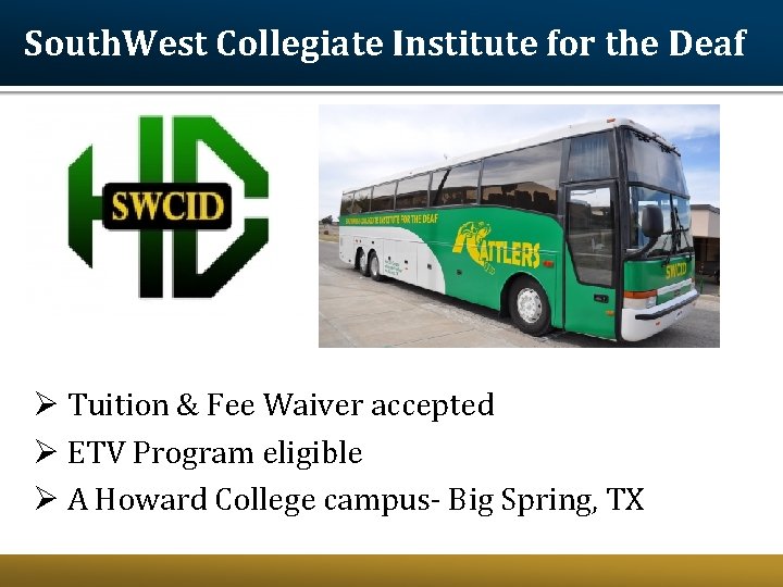 South. West Collegiate Institute for the Deaf Ø Tuition & Fee Waiver accepted Ø