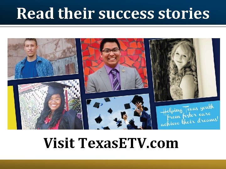 Read their success stories Visit Texas. ETV. com Read their success stories Visit Texas. ETV. com