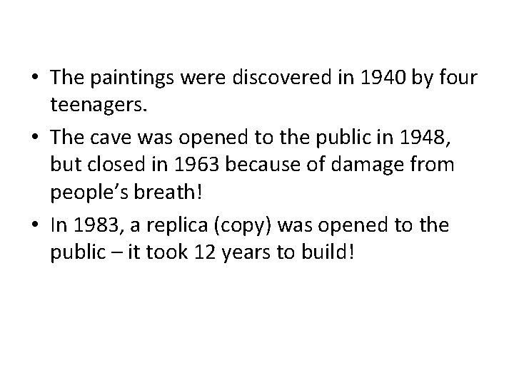  • The paintings were discovered in 1940 by four teenagers. • The cave
