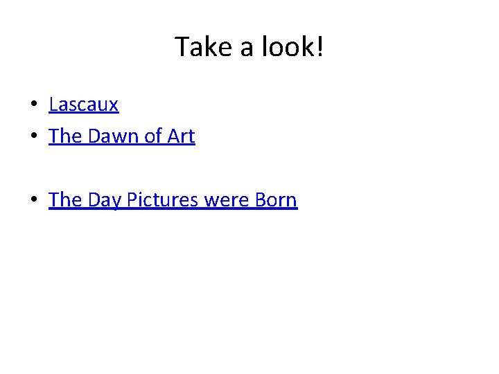 Take a look! • Lascaux • The Dawn of Art • The Day Pictures