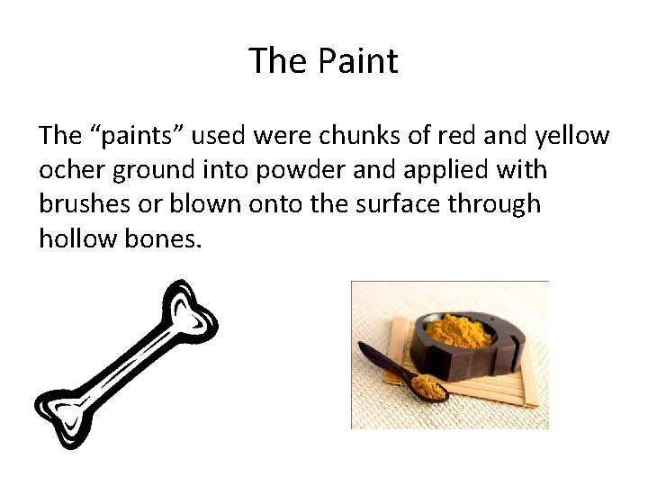 The Paint The “paints” used were chunks of red and yellow ocher ground into