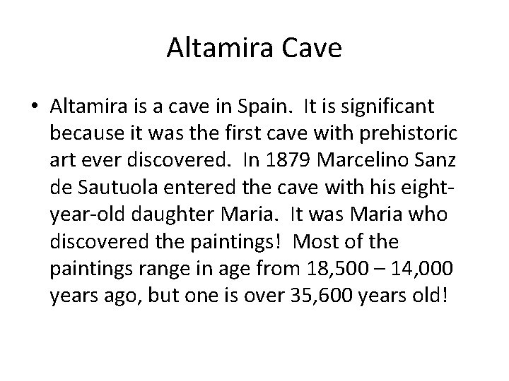 Altamira Cave • Altamira is a cave in Spain. It is significant because it