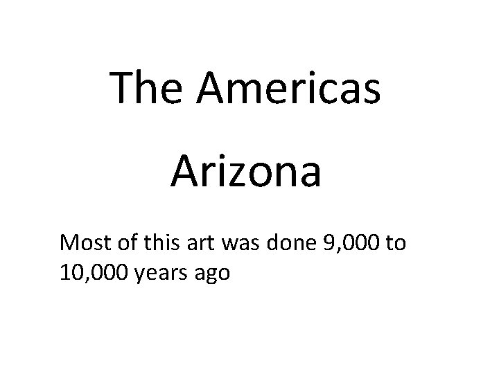 The Americas Arizona Most of this art was done 9, 000 to 10, 000