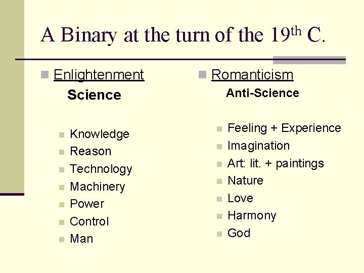 A Binary at the turn of the 19 th C. n Enlightenment n Romanticism