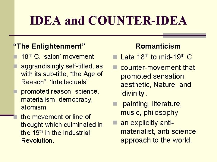 IDEA and COUNTER-IDEA “The Enlightenment” Romanticism n 18 th C. ‘salon’ movement n Late