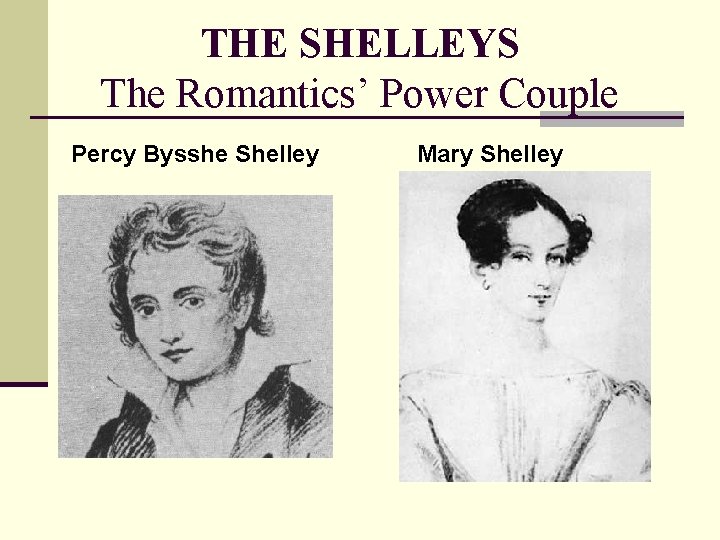 THE SHELLEYS The Romantics’ Power Couple Percy Bysshe Shelley Mary Shelley 