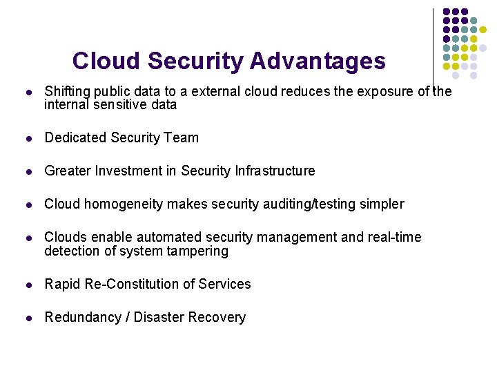 Cloud Security Advantages l Shifting public data to a external cloud reduces the exposure