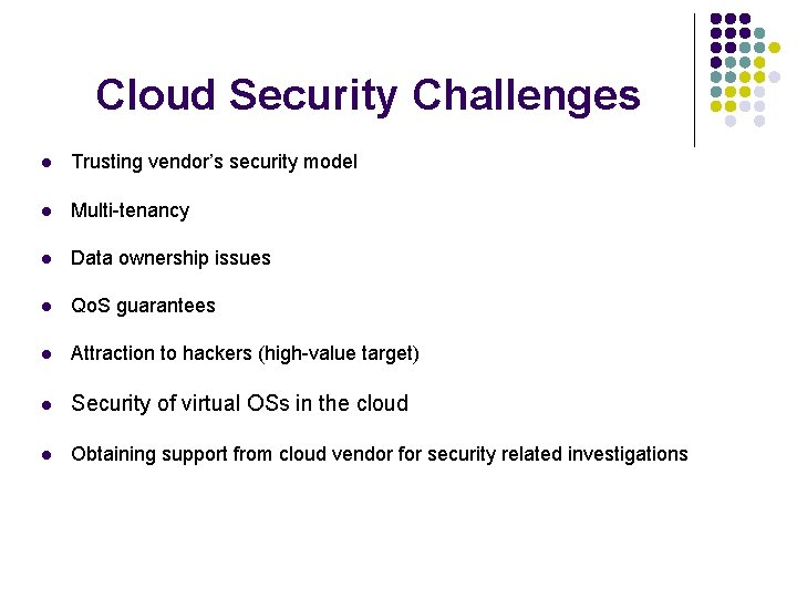 Cloud Security Challenges l Trusting vendor’s security model l Multi-tenancy l Data ownership issues