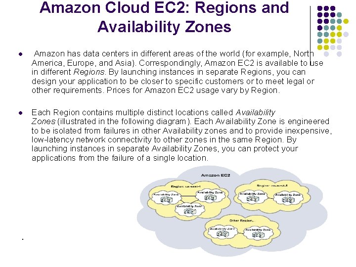 Amazon Cloud EC 2: Regions and Availability Zones l Amazon has data centers in
