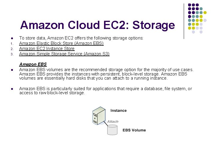 Amazon Cloud EC 2: Storage l 1. 2. 3. l l To store data,