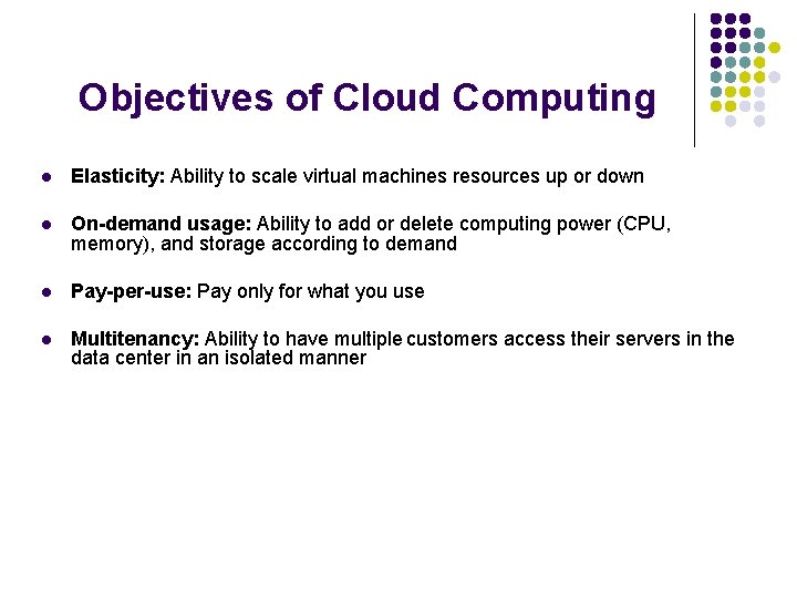 Objectives of Cloud Computing l Elasticity: Ability to scale virtual machines resources up or